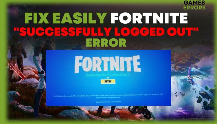 fix Fortnite successfully logged out error