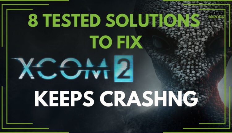 how to fix XCOM 2 keeps crashing