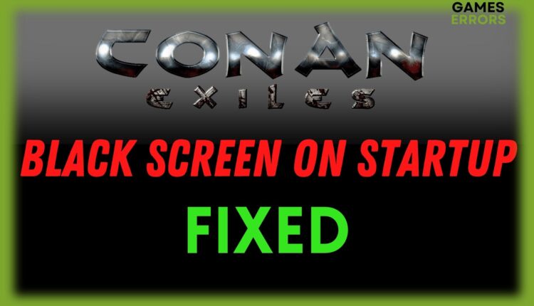 Fix Conan Exiles Black Screen on Startup