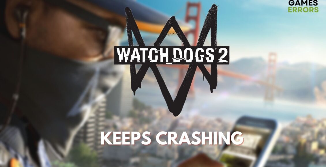 Watch Dogs 2 Keeps Crashing