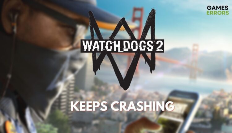 Watch Dogs 2 Keeps Crashing