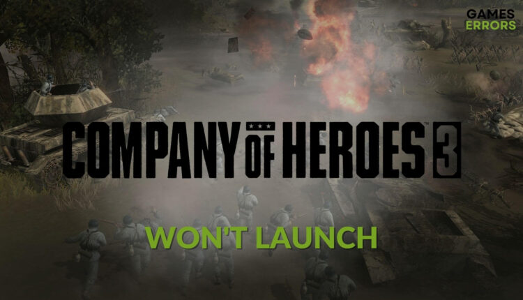 how to fix company of heroes 3 won't launch