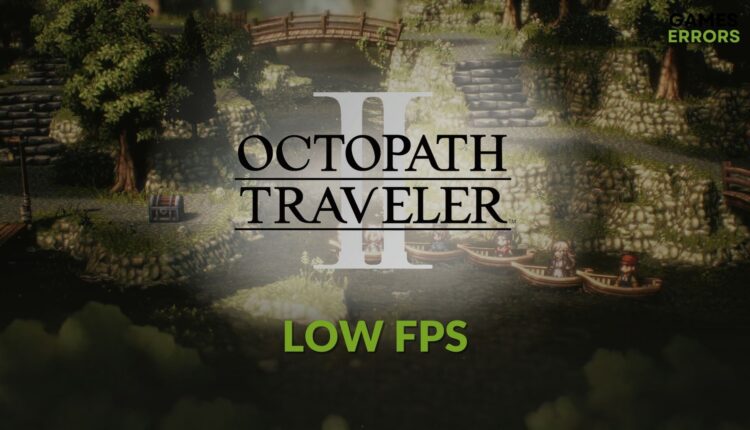 fix octopath traveler 2 low fps