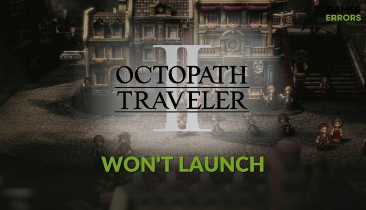 how to fix octopath traveler 2 won't launch