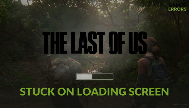 How to Fix The Last of Us stuck on loading screen