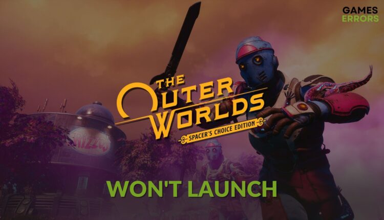 how to fix The Outer Worlds: Spacer's Choice Edition won't launch