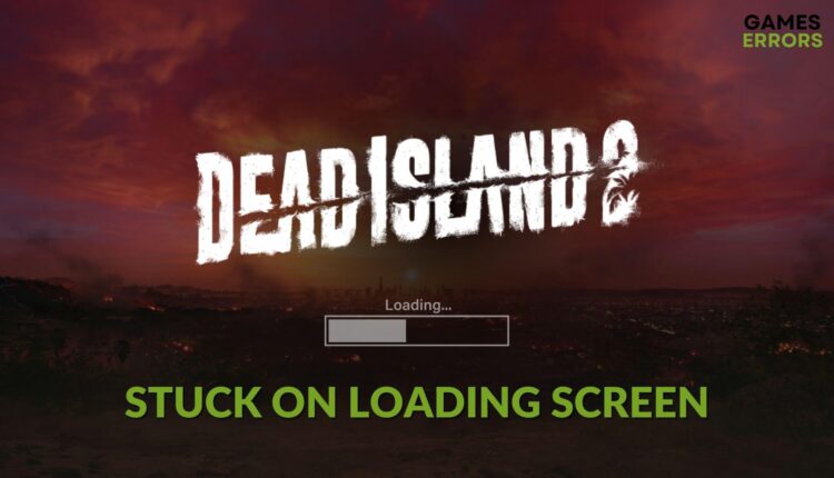 Fix Dead Island 2 stuck on loading screen