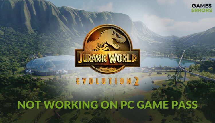 fix Jurassic World Evolution 2 not working on pc game pass