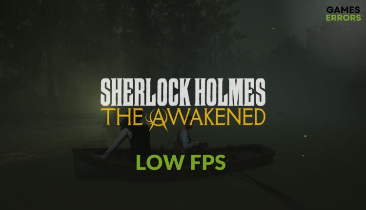 How to fix Sherlock Holmes The Awakened low fps