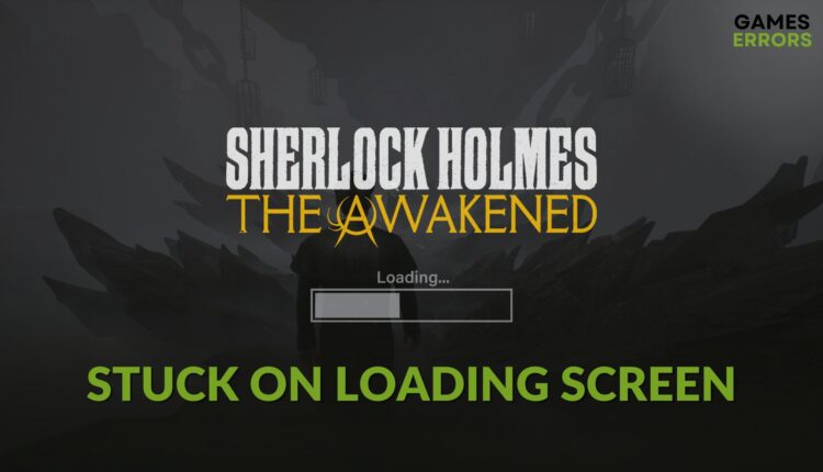 Fix Sherlock Holmes The Awakened stuck on loading screen