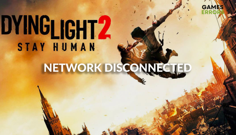 dying light 2 network disconnected