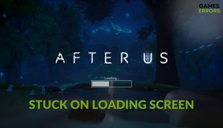 how to fix After Us stuck on loading screen
