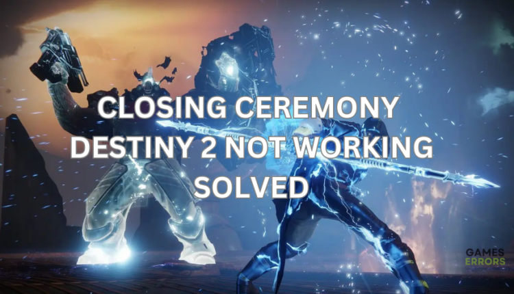 Closing Ceremony Destiny 2 Not Working