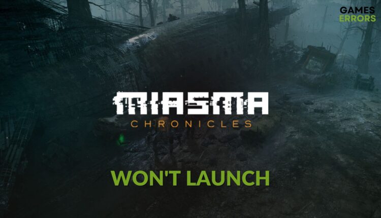 fix Miasma Chronicles won't launch