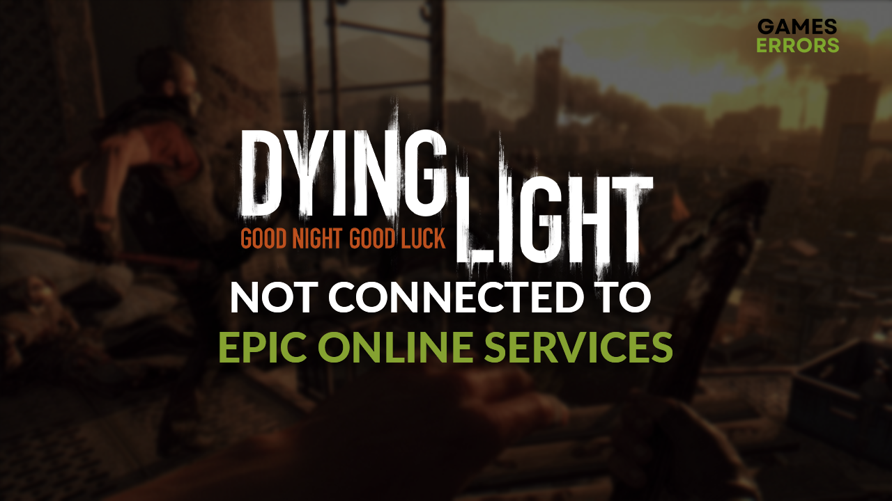 Dying Light not connected to Epic online services