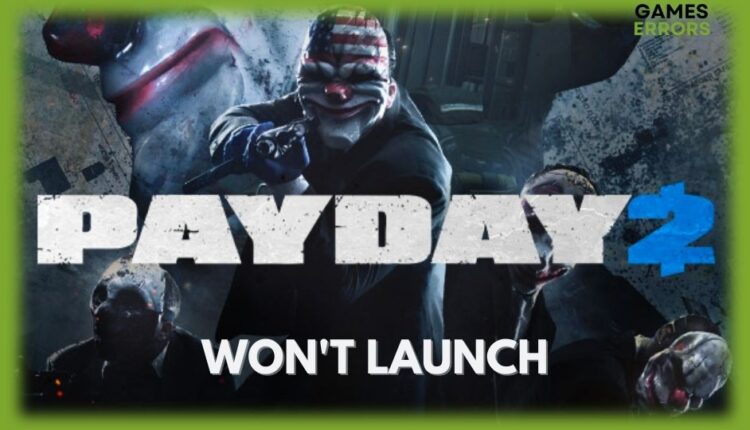 fix payday 2 won't launch or not launching