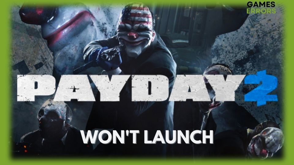 Payday 2 Won’t Launch How to Fix it With Ease