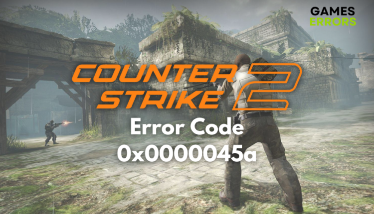 Counter Strike 2 Error Code 0x0000045a