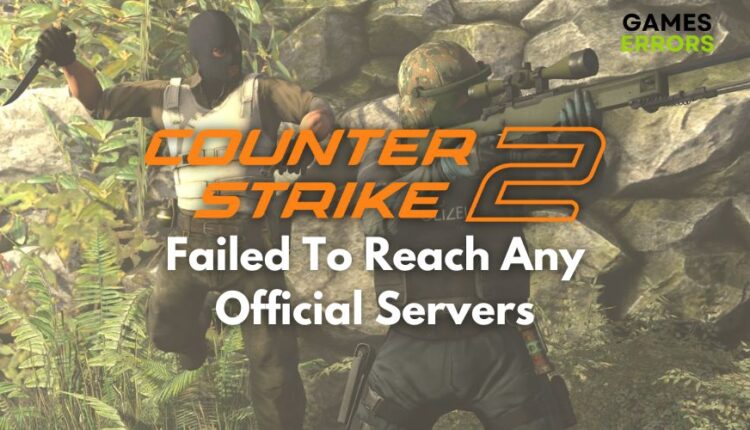 Counter Strike 2 Failed To Reach Any Official Servers