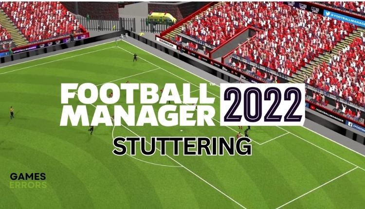 Football Manager 2022 Stuttering Properties