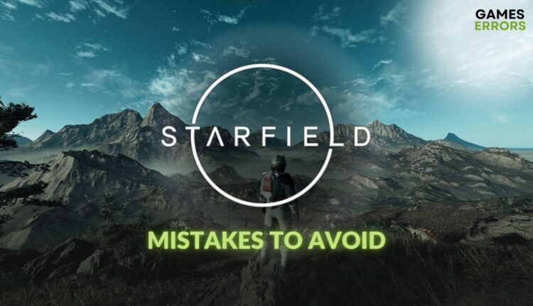 the most common mistakes to avoid in starfield