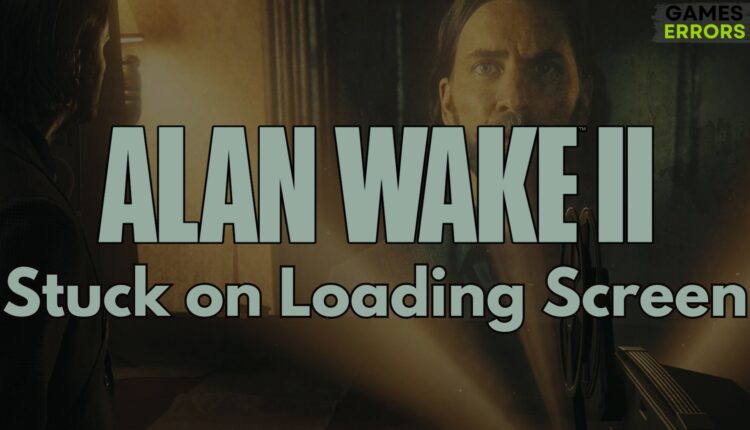 Alan Wake 2 Stuck on Loading Screen