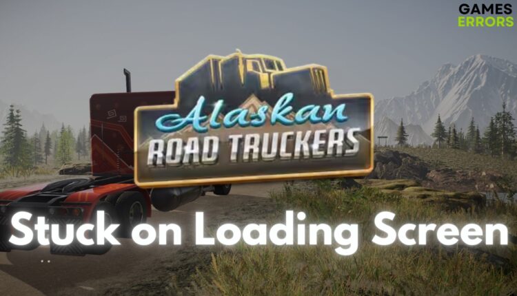 Alaskan Road Truckers Stuck on Loading Screen
