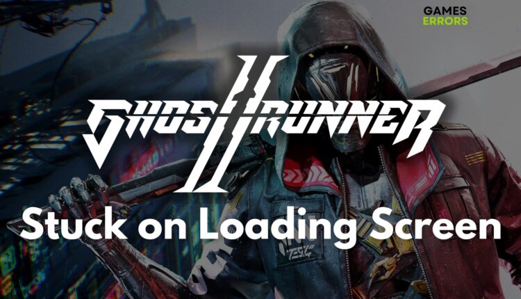 Ghostrunner 2 Stuck on Loading Screen