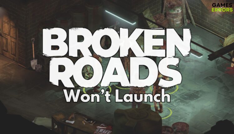 Broken Roads Won't Launch