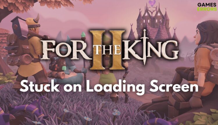 For The King II Stuck on Loading Screen