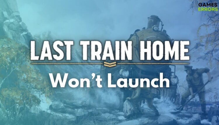 Last Train Home Won't Launch