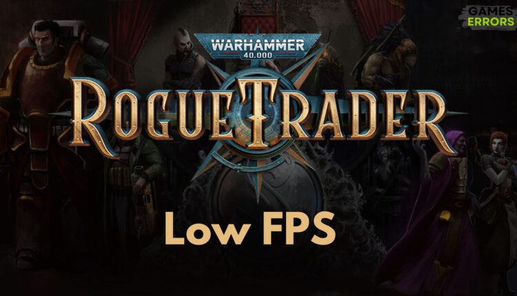Warhammer 40,000 Rogue Trader Low FPS