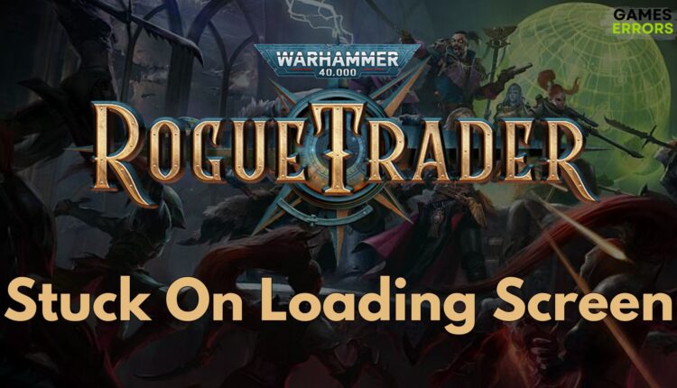 Warhammer 40,000 Rogue Trader Stuck on Loading Screen